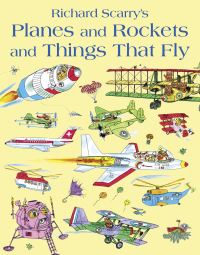 Book Cover for Richard Scarry's Planes and Rockets and Things That Fly by Richard Scarry