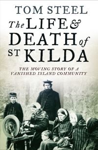 Book Cover for The Life and Death of St Kilda by Tom Steel, Peta Steel