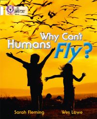 Book Cover for Why Can't Humans Fly? by Sarah Fleming, Wesley Lowe