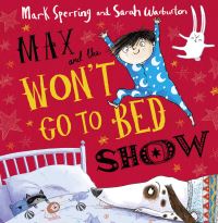 Book Cover for Max and the Won't Go to Bed Show by Mark Sperring