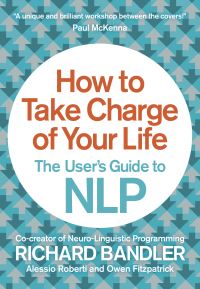 Book Cover for How to Take Charge of Your Life by Richard Bandler, Alessio Roberti, Owen Fitzpatrick