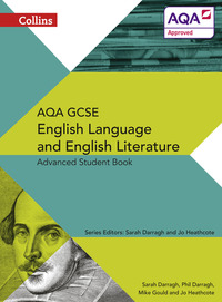 Book Cover for AQA GCSE English Language and English Literature. Advanced Student Book by Sarah Darragh, Phil Darragh, Mike Gould, Jo Heathcote, Assessment and Qualifications Alliance