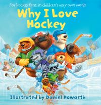 Book Cover for WHY I LOVE HOCKEY by Daniel Howarth