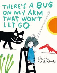 Book Cover for There's a Bug on My Arm That Won't Let Go by David Mackintosh