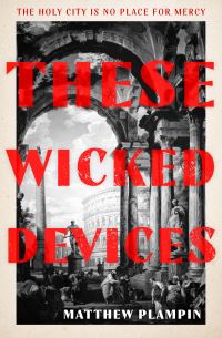 Book Cover for These Wicked Devices by Matthew Plampin