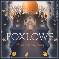 Book Cover for Foxlowe by Eleanor Wasserberg
