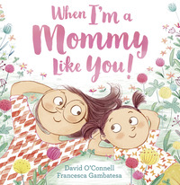 Book Cover for When I'm a Mommy Like You! by David OConnell