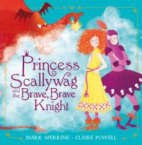 Book Cover for Princess Scallywag and the Brave, Brave Knight by Mark Sperring