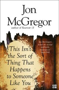 Book Cover for This Isn't the Sort of Thing That Happens to Someone Like You by Jon McGregor