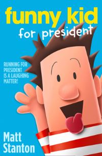 Book Cover for Funny Kid for President by Matt Stanton