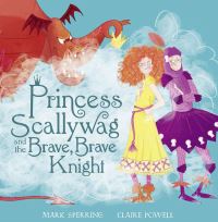 Book Cover for Princess Scallywag and the Brave, Brave Knight by Mark Sperring