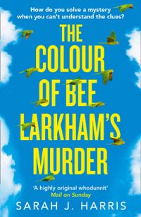 Book Cover for The Colour of Bee Larkham's Murder by Sarah J. Harris