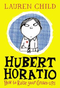 Book Cover for Hubert Horatio - How to Raise Your Grown-Ups by Lauren Child