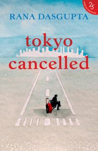 Book Cover for Tokyo Cancelled by Rana Dasgupta
