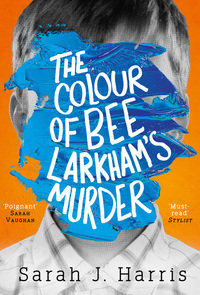Book Cover for The Colour of Bee Larkham's Murder by Sarah J. Harris