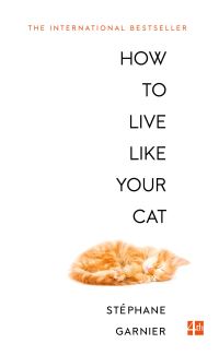 Book Cover for How to Live Like Your Cat by Stéphane Garnier