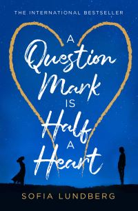 Book Cover for A Question Mark Is Half a Heart by Sofia Lundberg
