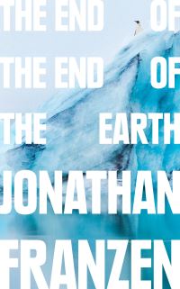 Book Cover for The End of the End of the Earth by Jonathan Franzen