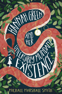 Book Cover for Hannah Green and Her Unfeasibly Mundane Existence by Michael Marshall Smith