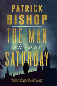 Book Cover for The Man Who Was Saturday by Patrick Bishop