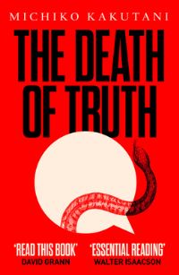 Book Cover for The Death of Truth by Michiko Kakutani