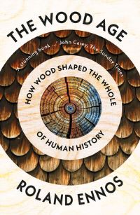 Book Cover for The Wood Age by Roland Ennos