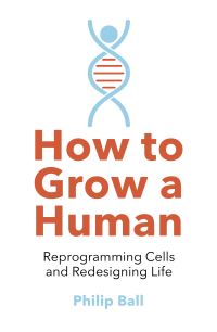 Book Cover for How to Grow a Human by Philip Ball