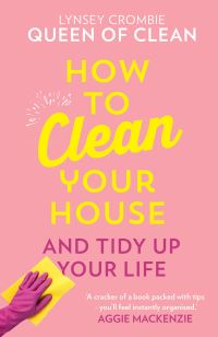 Book Cover for How to Clean Your House and Tidy Up Your Life by Lynsey Crombie