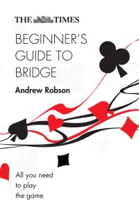 Book Cover for The Times Beginner's Guide to Bridge by Andrew Robson