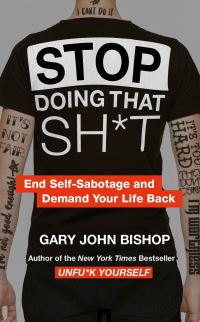 Book Cover for Stop Doing That Sh*t by Gary John Bishop