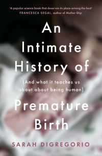 Book Cover for An Intimate History of Premature Birth by Sarah DiGregorio