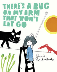 Book Cover for There's a Bug on My Arm That Won't Let Go by David Mackintosh