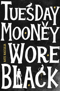 Book Cover for Tuesday Mooney Wore Black by Kate Racculia
