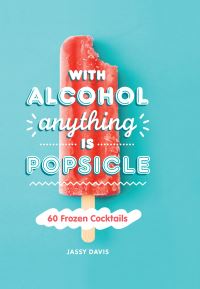 Book Cover for With Alcohol Anything Is Popsicle by Jassy Davis