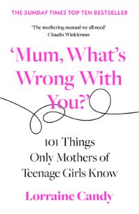 Book Cover for 'Mum, What's Wrong With You?' by Lorraine Candy