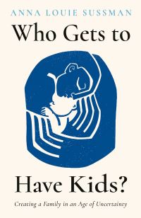 Book Cover for Who Gets to Have Kids? by Anna Louie Sussman