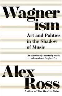 Book Cover for Wagnerism by Alex Ross