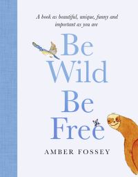 Book Cover for Be Wild, Be Free by Amber Fossey
