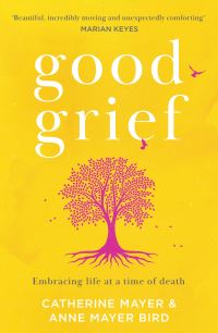 Book Cover for Good Grief by Catherine Mayer, Anne Mayer Bird