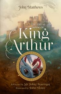 Book Cover for The Great Book of King Arthur and His Knights of the Round Table by John Matthews