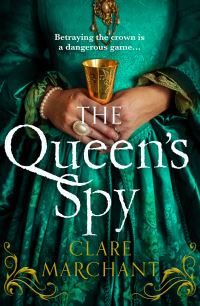 Book Cover for The Queen's Spy by Clare Marchant