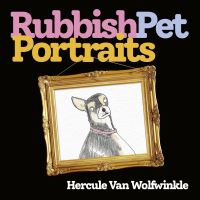 Book Cover for Rubbish Pet Portraits by Hercule van Wolfwinkle