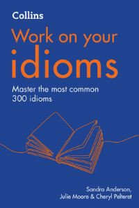Book Cover for Work on Your Idioms by Sandra Anderson, Julie Moore, Cheryl Pelteret