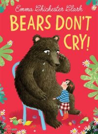 Book Cover for Bears Don't Cry! by Emma Chichester Clark