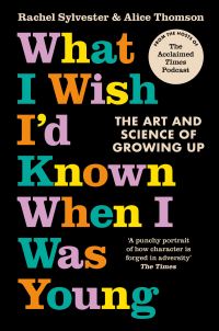 Book Cover for What I Wish I'd Known When I Was Young by Rachel Sylvester, Alice Thomson