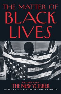 Book Cover for The Matter of Black Lives by Jelani Cobb, David Remnick