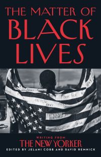 Book Cover for The Matter of Black Lives by Jelani Cobb, David Remnick