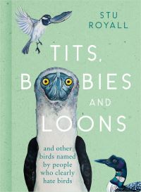Book Cover for Tits, Boobies and Loons and Others Birds Named by People Who Clearly Hate Birds by Stu Royall