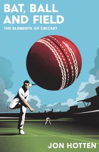 Book Cover for Bat, Ball and Field by Jon Hotten