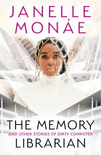 Book Cover for The Memory Librarian and Other Stories of Dirty Computer by Janelle Monáe